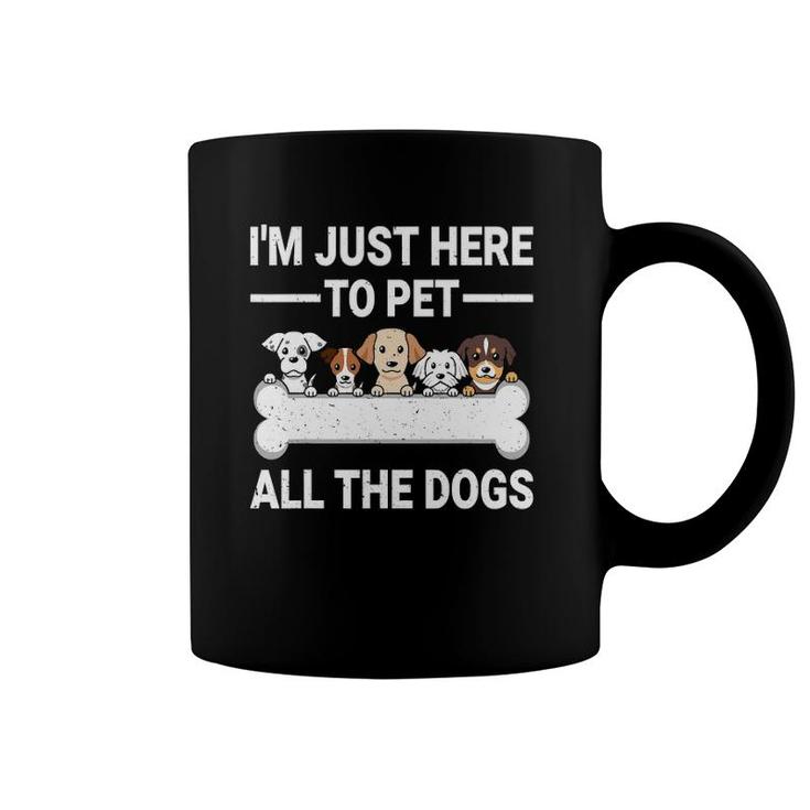 I'm Just Here To Pet All The Dogs  Cute Dog Lover Gifts Coffee Mug