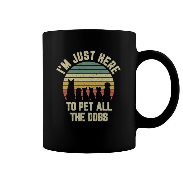 I'm Just Here To Pet All The Dogs  Funny Dog Coffee Mug