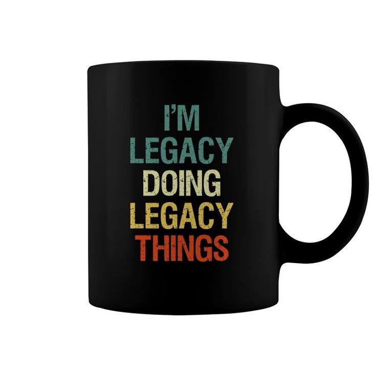 I'm Legacy Doing Legacy Things Personalized First Name Gift Coffee Mug