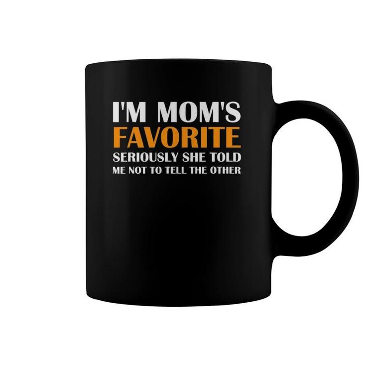 I'm Mom's Favorite Seriously She Told Me Not To Tell Others Coffee Mug