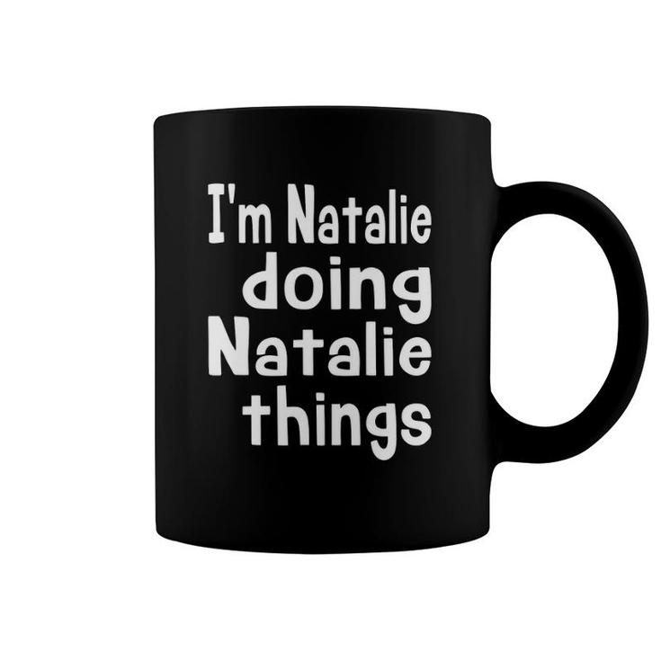 I'm Natalie Doing Natalie Things Personalized First Name Coffee Mug