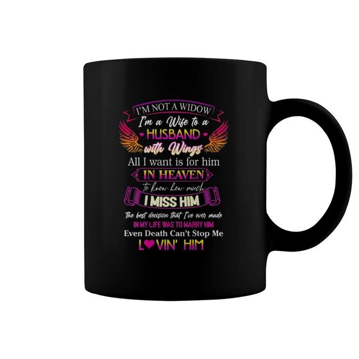 I'm Not A Widow I'm A Wife To A Husband With Wings Memorial Coffee Mug