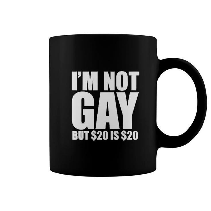 I'm Not Gay, But $20 Is $20 Funny Coffee Mug