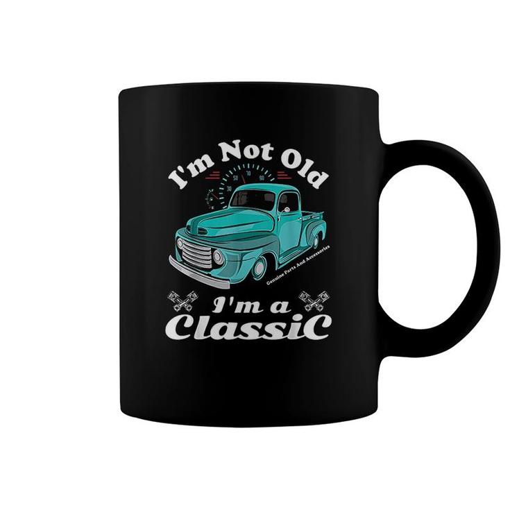 Im Not Old Im A Classic Vintage Car Truck Birthday Coffee Mug