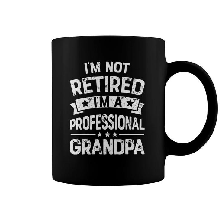 I'm Not Retired I'm A Professional Grandpa Father Coffee Mug