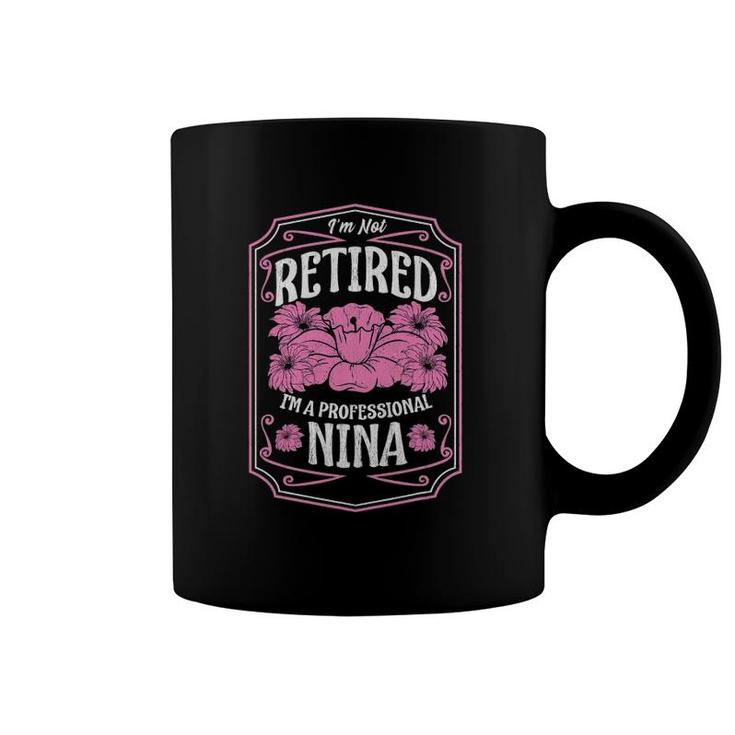 I'm Not Retired I'm A Professional Nina Mothers Day Gifts Coffee Mug