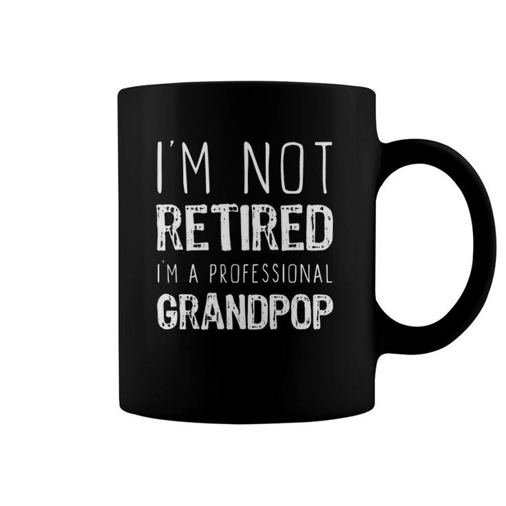 I'm Not Retired Professional Grandpop Retirement Gift Coffee Mug
