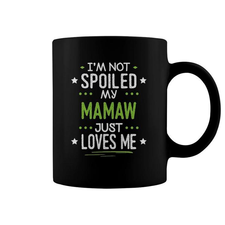 I'm Not Spoiled My Mamaw Just Loves Me Coffee Mug