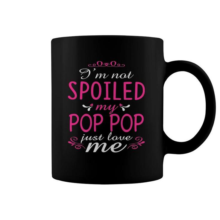 I'm Not Spoiled My Pop Pop Just Love Me Family Coffee Mug