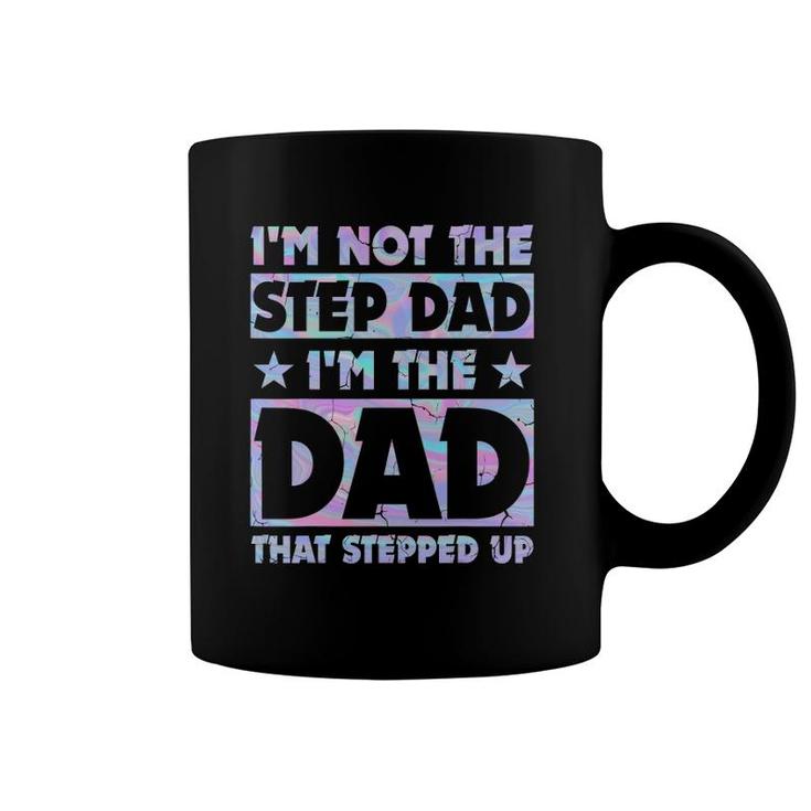 I'm Not The Stepdad I'm Just The Dad That Stepped Up Funny Coffee Mug