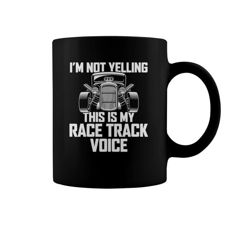 I'm Not Yelling This Is My Race Track Voice Drag Racing Coffee Mug