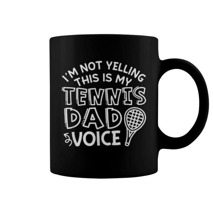 I'm Not Yelling This Is My Tennis Dad Voice  Coffee Mug