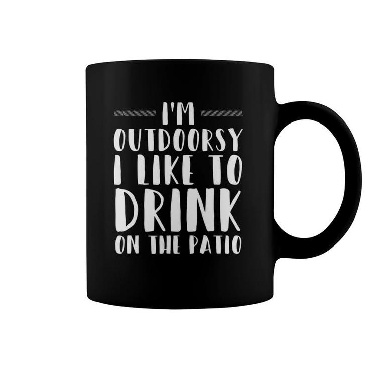 I'm Outdoorsy I Like To Drink On The Patio Funny Drinking Coffee Mug
