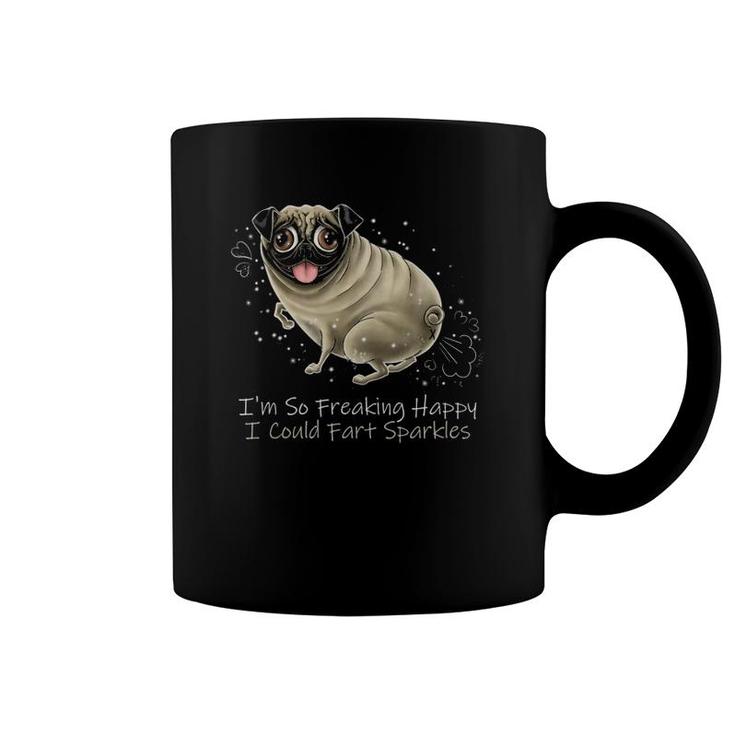 I'm So Freaking Happy I Could Fart Sparkles Funny Pug  Coffee Mug