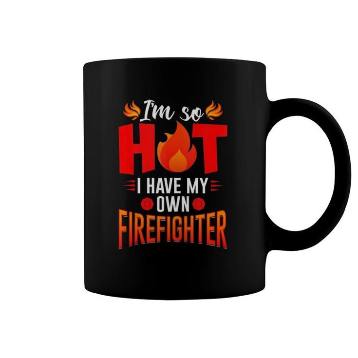 I'm So Hot I Have My Firefighter Wife & Girlfriend Gift  Coffee Mug