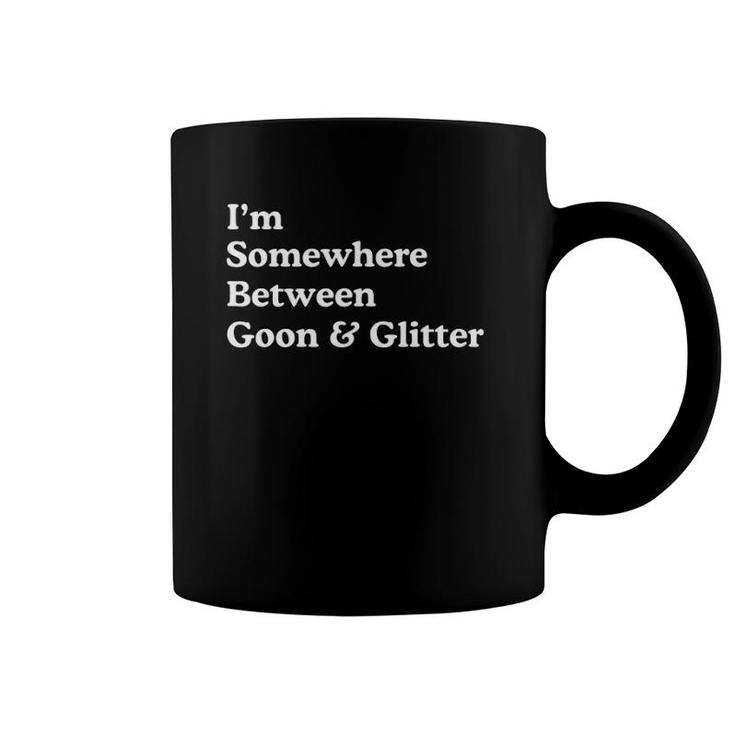I'm Somewhere Between Goon And Glitter Funny Humor Coffee Mug