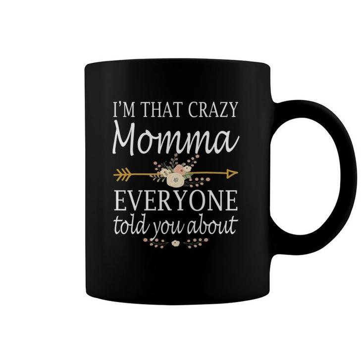 I'm That Crazy Momma Everyone Told You About Mother's Day Coffee Mug