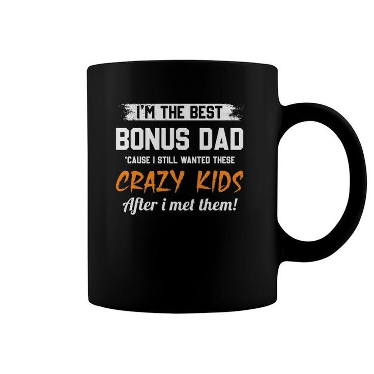 I'm The Best Bonus Dad And Crazy Kids Funny Stepd Dad Gifts Coffee Mug