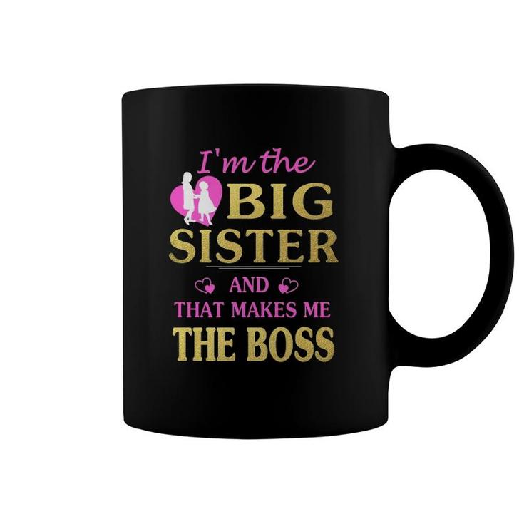 I'm The Big Sister And That Makes Me The Boss Coffee Mug