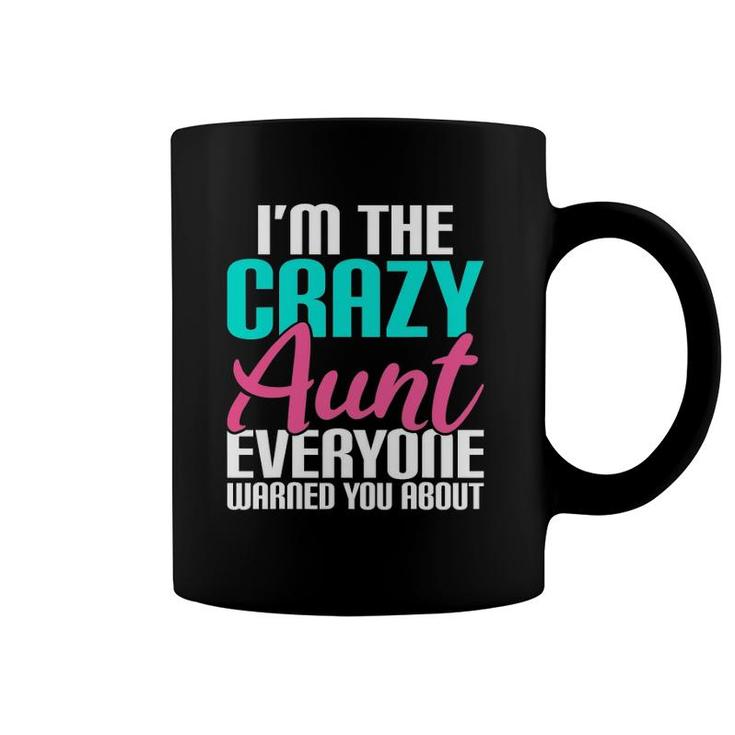 I'm The Crazy Aunt Everyone Warned You About Aunt Coffee Mug