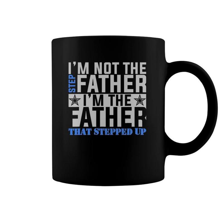 I'm The Father That Stepped Up Father's Day Coffee Mug