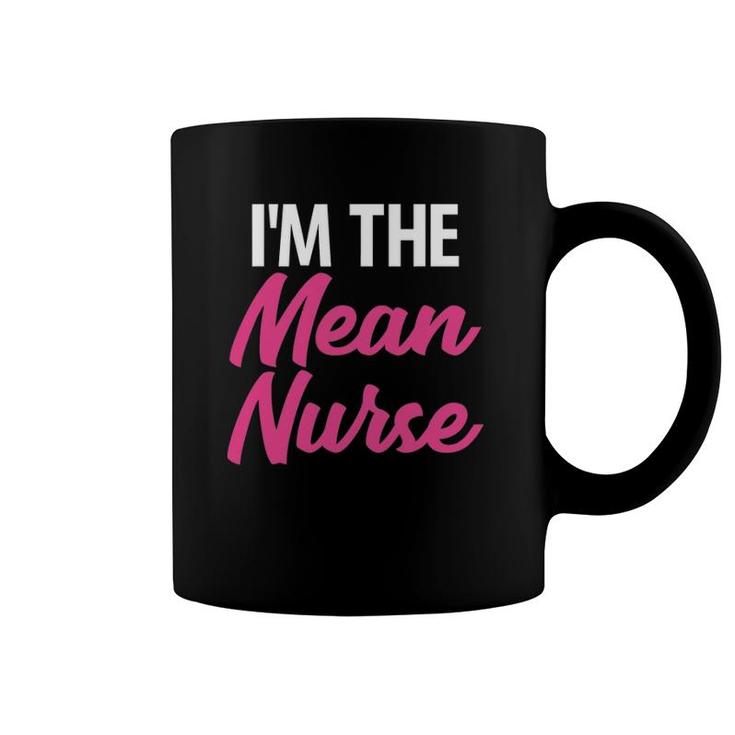 I'm The Mean Nurse Hilarious Healthcare Coffee Mug