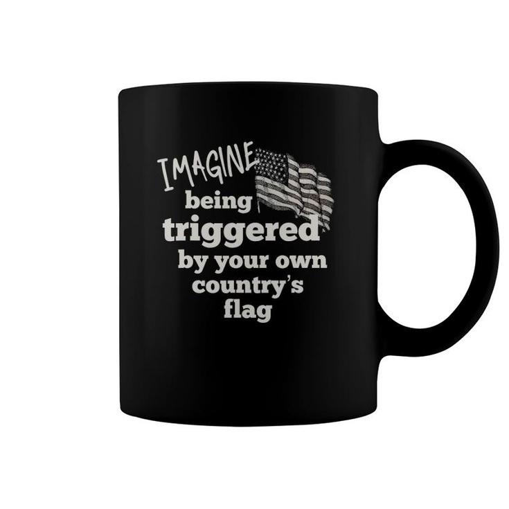 Imagine Being Triggered By Your Own Country's Flag Coffee Mug