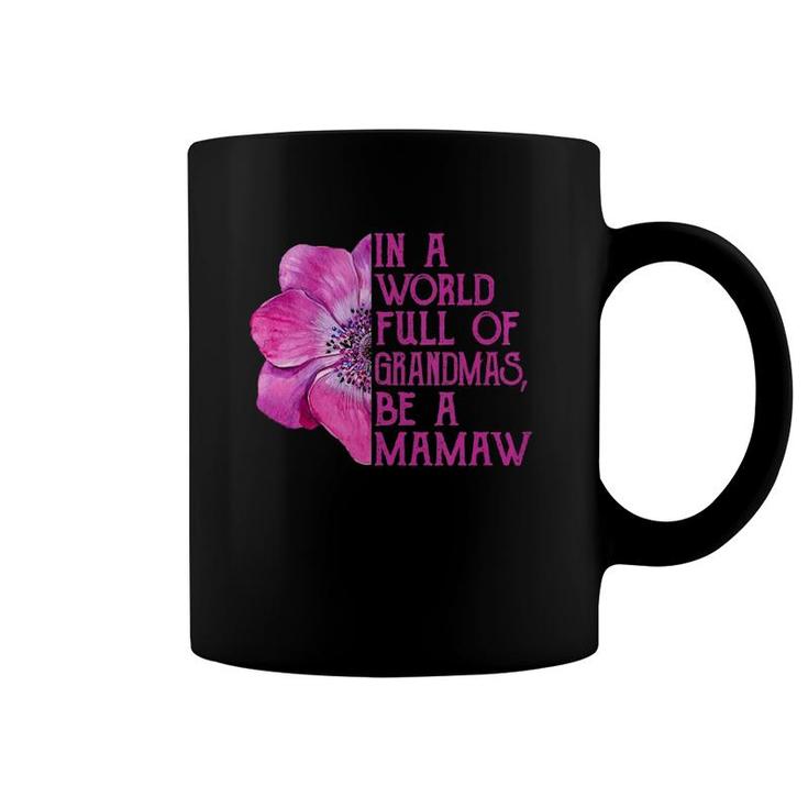 In A World Full Of Grandmas Be A Mamaw Apparel, Fun Grandma  Coffee Mug