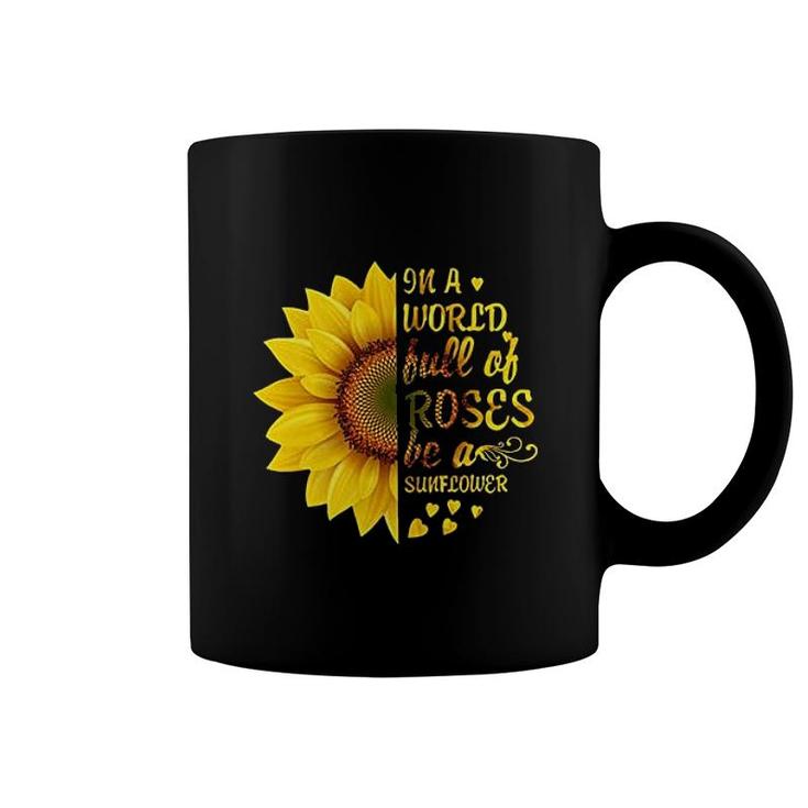 In A World Full Of Roses Be A Sunflower Coffee Mug