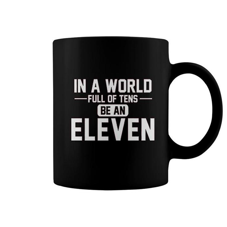 In A World Of Tens Be Eleven Coffee Mug