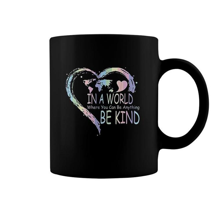 In A World Where You Can Be Anything Be Kind Coffee Mug