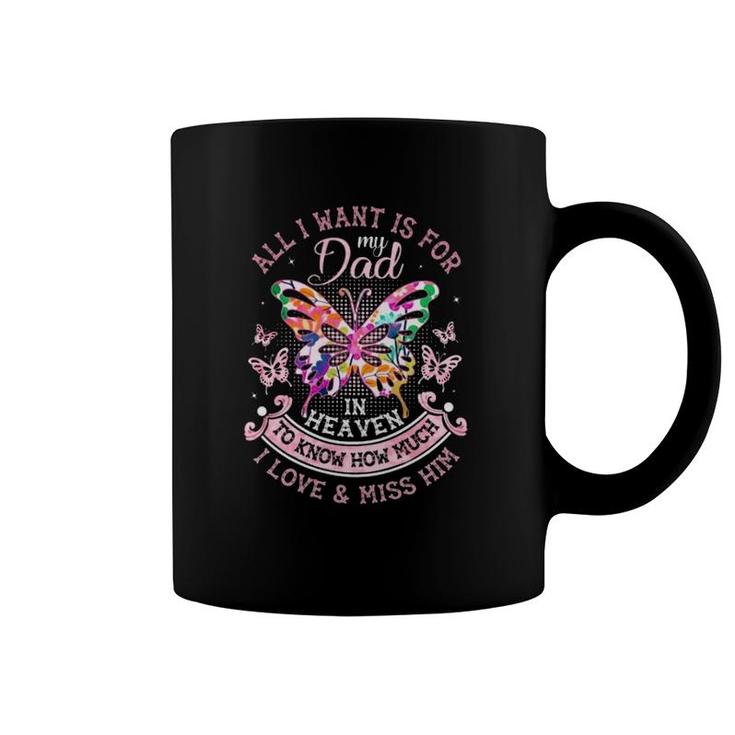 In Memory Of Dad  All I Want Is For My Dad In Heaven Father's Day Gift Colorful Butterflies Coffee Mug