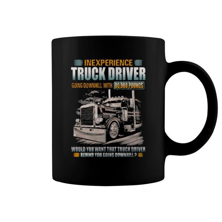 Inexperience Truck Driver Going Downhill With 80000 Pounds Coffee Mug