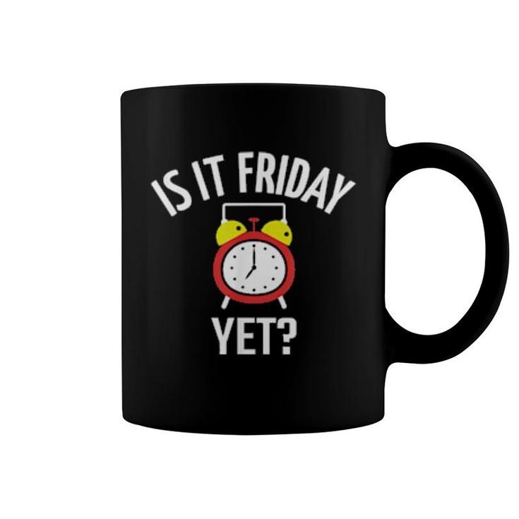 Is It Friday Yet Weekend Humor Sarcastic Saying Joke  Coffee Mug