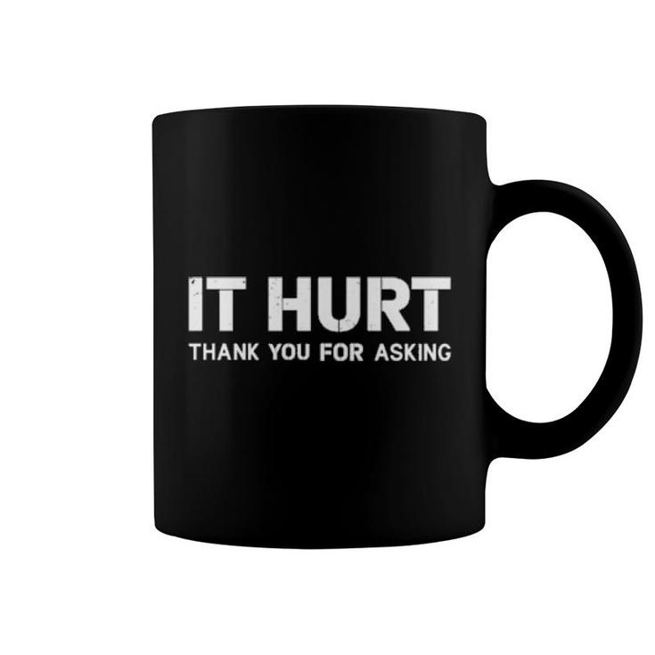 It Hurt Thank You For Asking Coffee Mug