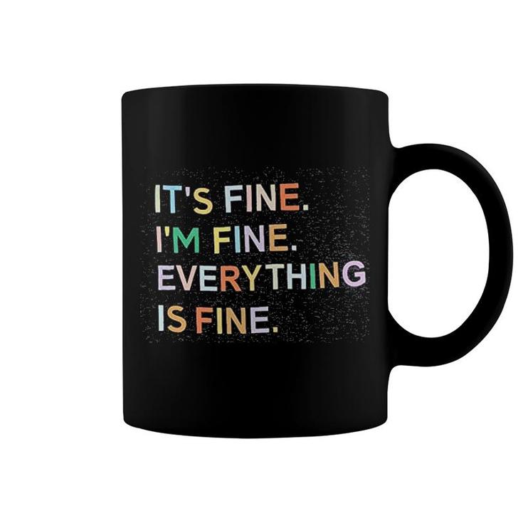 It Is Fine I Am Fine Everything Is Fine Coffee Mug