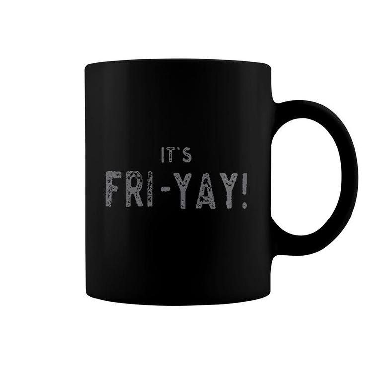 It Is Fri-yay Friday Coffee Mug