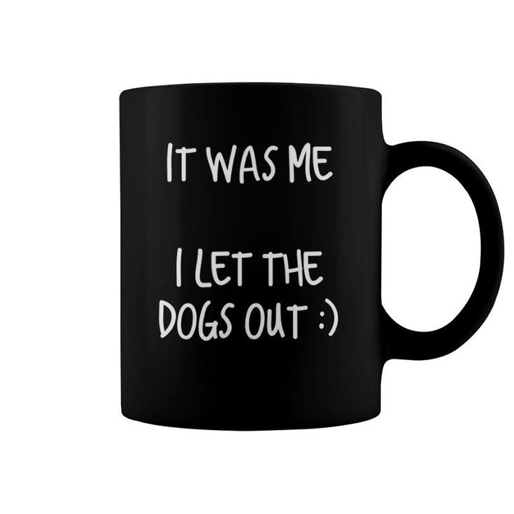 It Was Me I Let The Dogs Out - Smiley Face Coffee Mug
