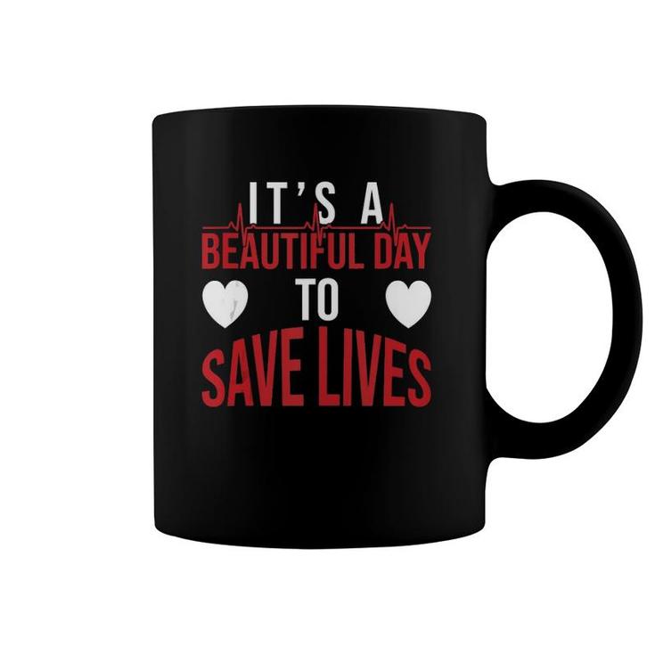It's A Beautiful Day To Save Lives Design Doctor Nurse  Coffee Mug