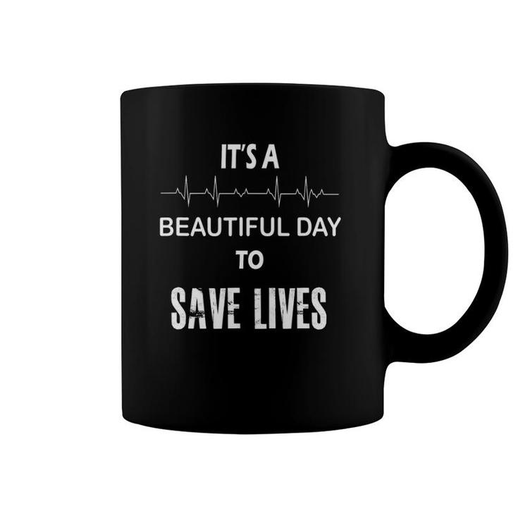It's A Beautiful Day To Save Lives  Nurse Coffee Mug