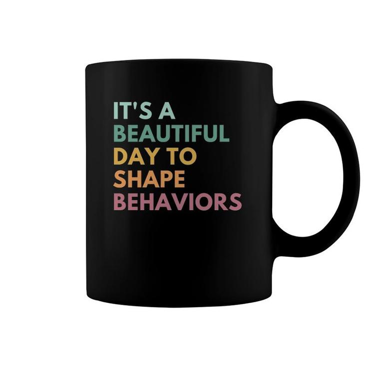 It's A Beautiful Day To Shape Behaviors Coffee Mug