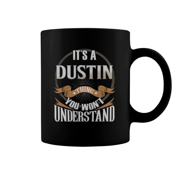 It's A Dustin Thing You Won't Understand Coffee Mug