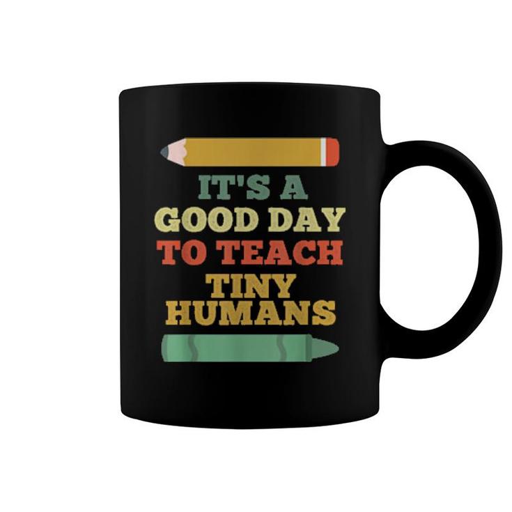 It's A Good Day To Teach Tiny Humans Teacher Teaching Coffee Mug