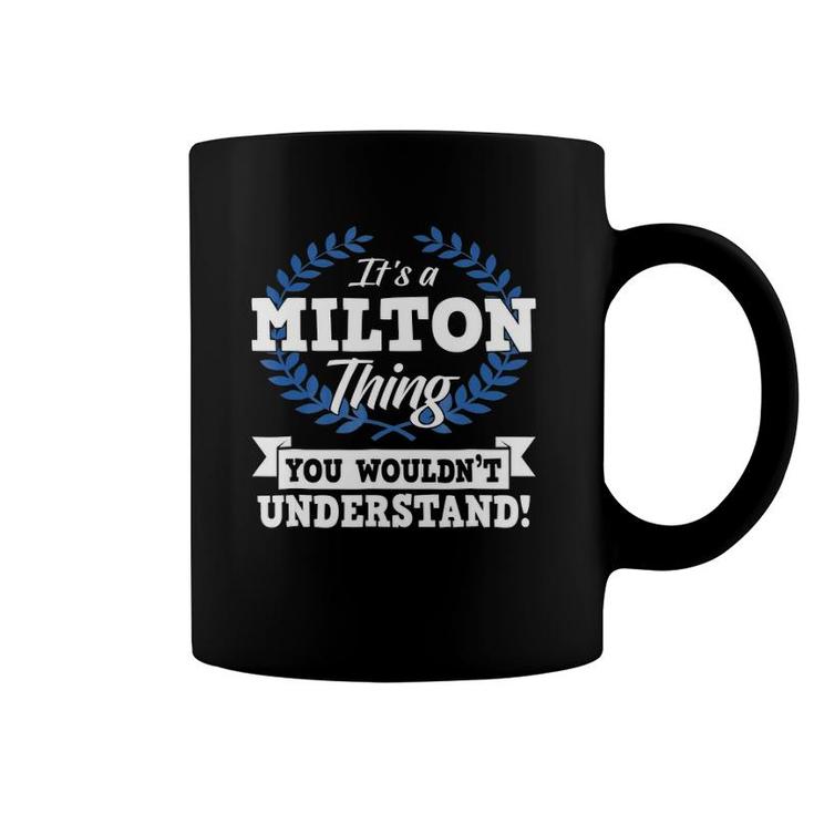 It's A Milton Thing You Wouldn't Understand Name Coffee Mug