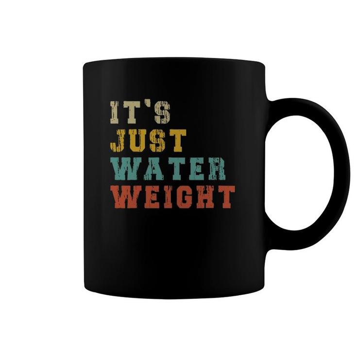 It's Just Water Weight Physically Fit Funny Fatty Workout Coffee Mug