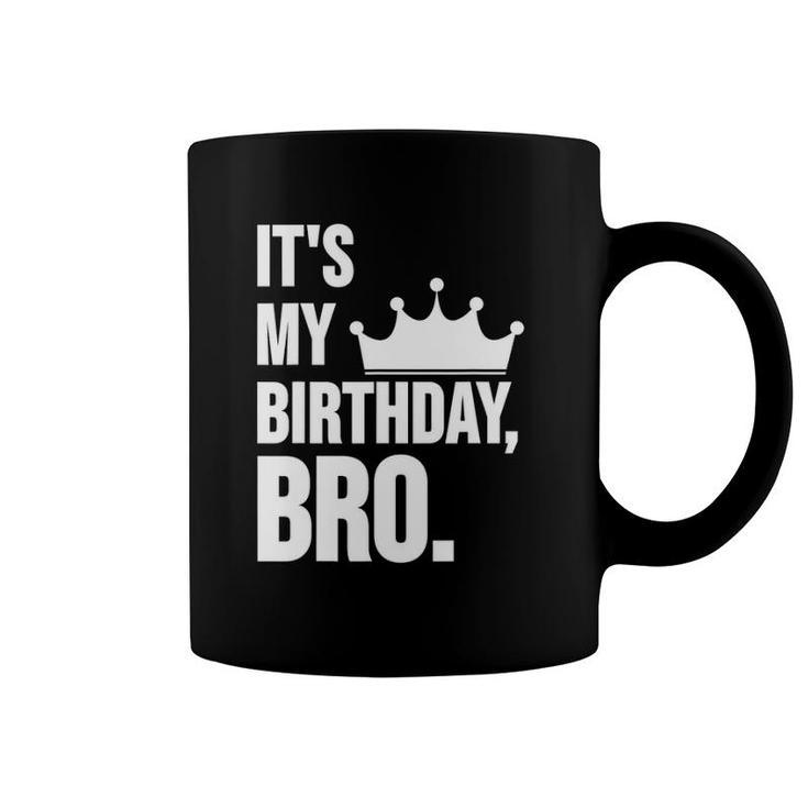 It's My Birthday Bro  Birthday Coffee Mug