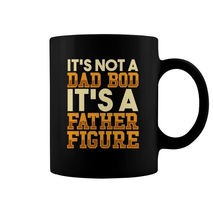 Its Not A Dad Bod It's A Father Figure  Men's Dad Bod Coffee Mug