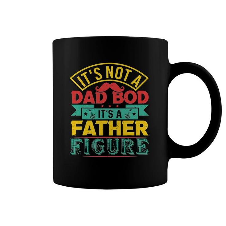 It's Not A Dad Bod It's A Father Figure Mustache Fathers Day Coffee Mug
