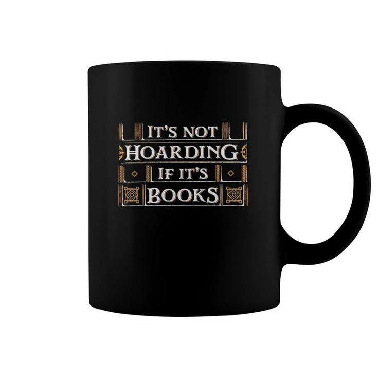 It's Not Hoarding If It's Books Reading Book Lover Coffee Mug