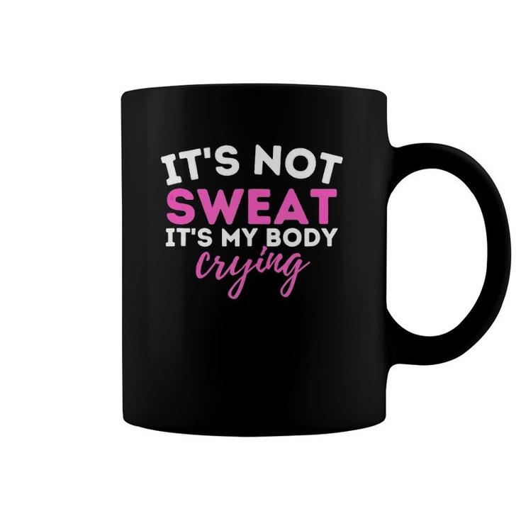It's Not Sweat It's My Body Crying - Funny Workout Gym  Coffee Mug